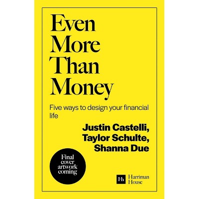 Even More Than Money - by  Justin Castelli & Taylor Schulte & Shanna Due (Paperback)