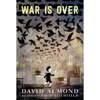 War Is Over - by  David Almond (Hardcover)