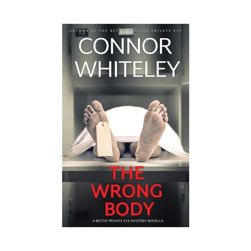 The Wrong Body - (The Bettie English Private Eye Mysteries) by  Connor Whiteley (Paperback), 1 of 2