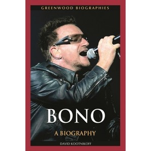 Bono - (Greenwood Biographies) by  David Kootnikoff (Hardcover) - 1 of 1