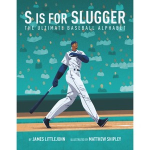S Is for Slugger - (ABC to MVP) by  James Littlejohn & Matthew Shipley (Hardcover) - 1 of 1