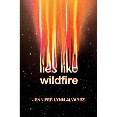 Lies Like Wildfire - by  Jennifer Lynn Alvarez (Hardcover)