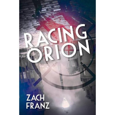 Racing Orion - by  Zach Franz (Paperback)