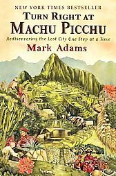 Turn Right at Machu Picchu - by  Mark Adams (Paperback)