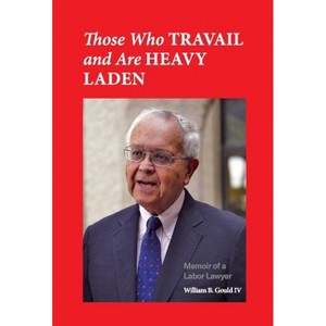 Those Who Travail and Are Heavy Laden - by  William B Gould IV (Paperback) - 1 of 1