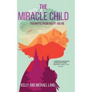 The Miracle Child - by  Kelly Lang & Michael Lang (Hardcover) - 1 of 1