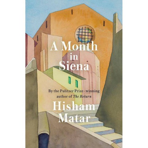 A Month In Siena - By Hisham Matar (Hardcover) : Target