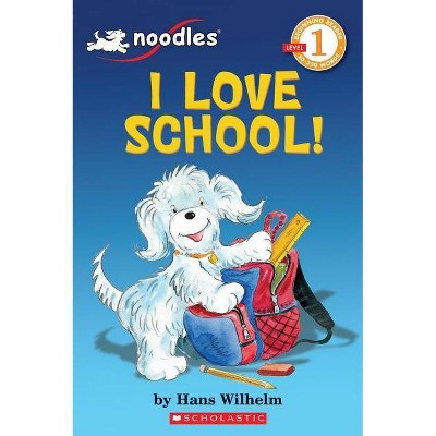 Noodles: I Love School (Scholastic Reader, Level 1) - (Scholastic Reader: Level 1) by  Hans Wilhelm (Paperback)