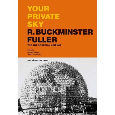 Your Private Sky: R. Buckminster Fuller - by  R Buckminster Fuller (Hardcover)