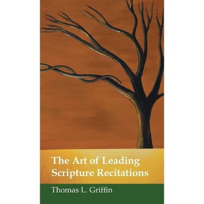 The Art of Leading Scripture Recitations - by  Thomas L Griffin (Hardcover)