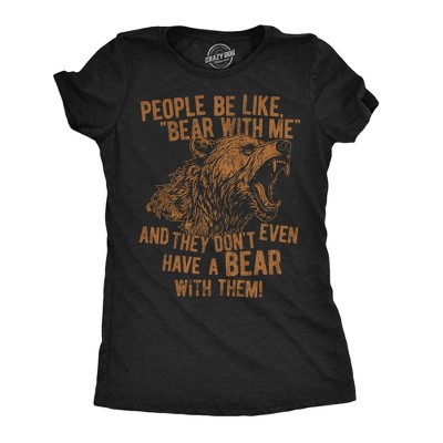 Womens Funny T Shirts People Be Like Bear With Me And They Dont Even Have A Bear With Them Novelty Tee For Ladies - Crazy Dog Women's T Shirt