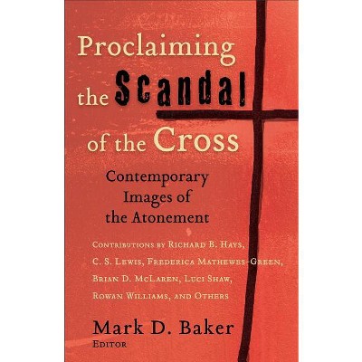 Proclaiming the Scandal of the Cross - by  Mark D Baker (Paperback)