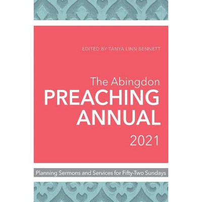 The Abingdon Preaching Annual 2021 - by  Tanya Linn Bennett (Paperback)