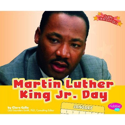 Martin Luther King Jr. Day - (Pebble Plus: Let's Celebrate) by  Clara Cella (Paperback)