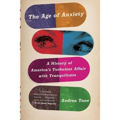 The Age of Anxiety - by  Andrea Tone (Paperback)