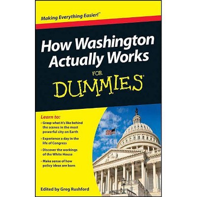 How Washington Actually Works for Dummies - (For Dummies) by  Greg Rushford (Paperback)