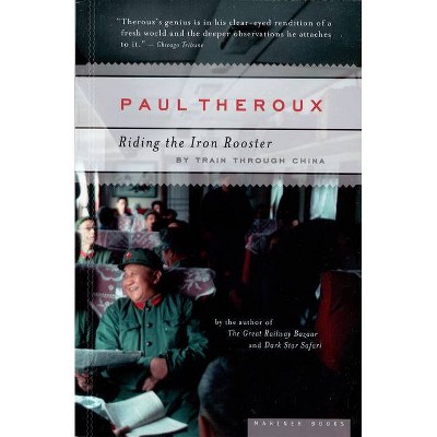 Riding the Iron Rooster - by  Paul Theroux (Paperback)