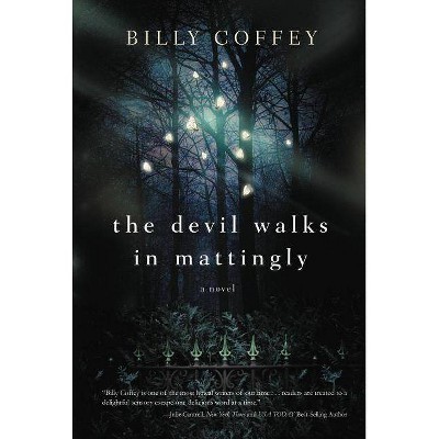 The Devil Walks in Mattingly - by  Billy Coffey (Paperback)