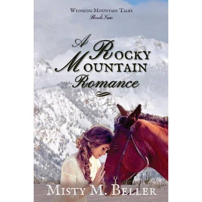 A Rocky Mountain Romance - (Wyoming Mountain Tales) by  Misty M Beller (Paperback)