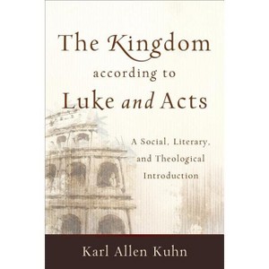 The Kingdom According to Luke and Acts - by  Karl Allen Kuhn (Paperback) - 1 of 1