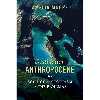 Destination Anthropocene, 7 - (Critical Environments: Nature, Science, and Politics) by  Amelia Moore (Paperback)