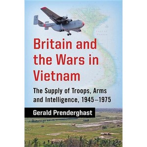 Britain and the Wars in Vietnam - by  Gerald Prenderghast (Paperback) - 1 of 1