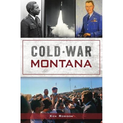 Cold War Montana - (Military) by  Ken Robison (Paperback)