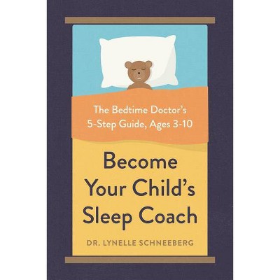 Become Your Child's Sleep Coach - by  Lynelle Schneeberg (Paperback)