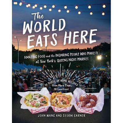 The World Eats Here - by  John Wang & Storm Garner (Paperback)