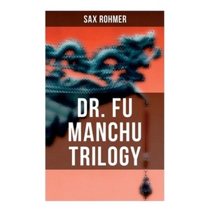 Dr. Fu Manchu Trilogy - by  Sax Rohmer (Paperback) - 1 of 1