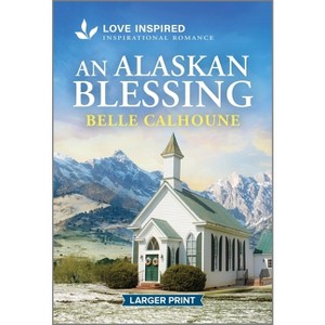 An Alaskan Blessing - (Serenity Peak) Large Print by  Belle Calhoune (Paperback) - 1 of 1