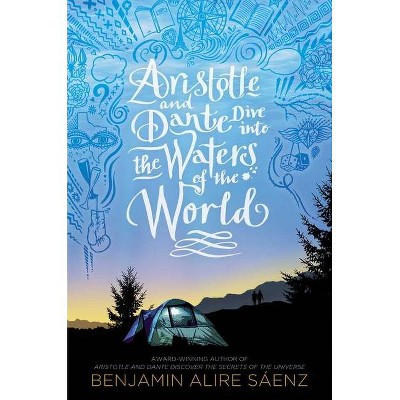 Aristotle and Dante Dive Into the Waters of the World - by Benjamin Alire Sáenz (Hardcover)