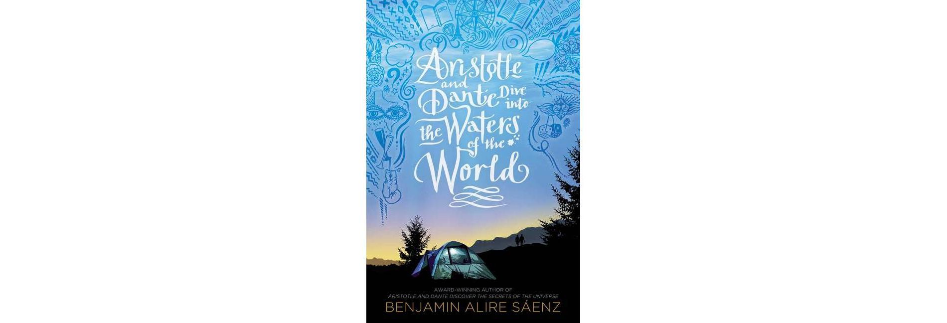 Aristotle and Dante Dive Into the Waters of the World - by Benjamin Alire Sáenz (Hardcover)