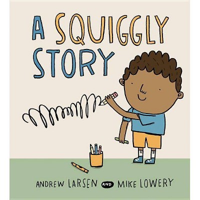 A Squiggly Story - by  Andrew Larsen (Hardcover)