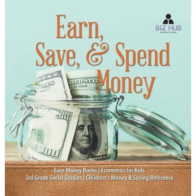 Earn, Save, & Spend Money - Earn Money Books - Economics for Kids - 3rd Grade Social Studies - Children's Money & Saving Reference - by  Biz Hub