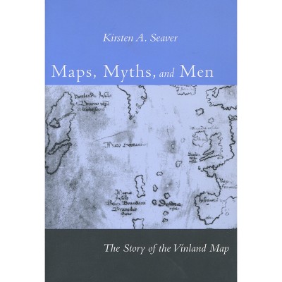 Maps, Myths, and Men - by  Kirsten A Seaver (Paperback)