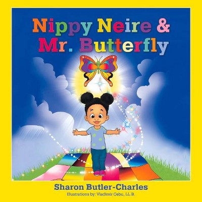 Nippy Neire & Mr. Butterfly, 1 - (Nippy Neire, Mr. Butterfly & Friends) by  Sharon Butler-Charles (Hardcover)