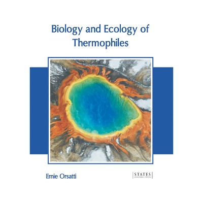 Biology and Ecology of Thermophiles - by  Ernie Orsatti (Hardcover)