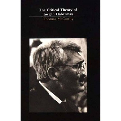 The Critical Theory of Jürgen Habermas - (Mit Press) by  Thomas McCarthy (Paperback)