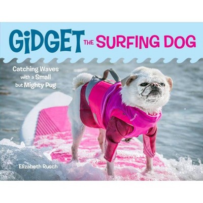 Gidget the Surfing Dog - by  Elizabeth Rusch (Hardcover)