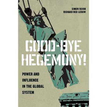 Good-Bye Hegemony! - by  Simon Reich & Richard Ned LeBow (Paperback)