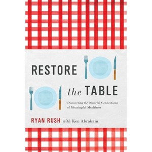 Restore the Table - by  Ryan Rush (Hardcover) - 1 of 1