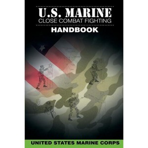U.S. Marine Close Combat Fighting Handbook - by  United States Marine Corps (Paperback) - 1 of 1