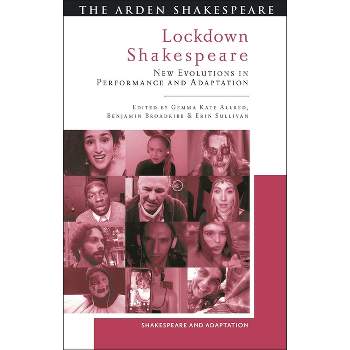Lockdown Shakespeare - (Shakespeare and Adaptation) by  Gemma Kate Allred & Benjamin Broadribb & Erin Sullivan (Paperback)