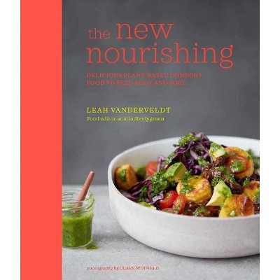 The New Nourishing - by  Leah Vanderveldt (Hardcover)