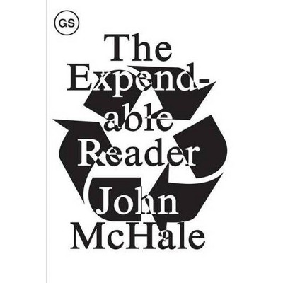 The Expendable Reader - (Gsapp Sourcebooks) by  John McHale (Paperback)