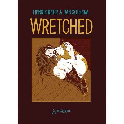 Wretched - by  Henrik Rehr (Hardcover)