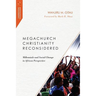 Megachurch Christianity Reconsidered - (Missiological Engagements) by  Wanjiru M Gitau (Paperback)