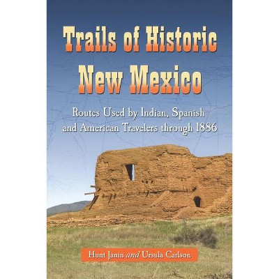 Trails of Historic New Mexico - by  Ursula Carlson & Hunt Janin (Paperback)