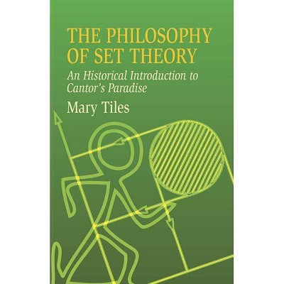 The Philosophy of Set Theory - (Dover Books on Mathematics) by  Mary Tiles (Paperback)